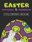 Easter Patterns & Mandalas Coloring Book: An Easter Coloring Book For Adults, Over 60 Geometric and Mandala Patterns To Color Cover Image