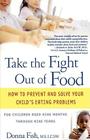 Take the Fight Out of Food: How to Prevent and Solve Your Child's Eating Problems Cover Image