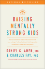 Raising Mentally Strong Kids: How to Combine the Power of Neuroscience with Love and Logic to Grow Confident, Kind, Responsible, and Resilient Child By Amen MD Daniel G., Charles Fay Phd, Jim Fay (Foreword by) Cover Image