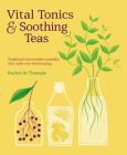 Vital Tonics & Soothing Teas: Traditional and Modern Remedies By Rachel De Thample Cover Image