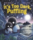 It's Too Dark, Puffling By Gerry Daly, Erika McGann Cover Image