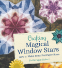 Crafting Magical Window Stars: How to Make Beautiful Paper Stars By Frederique Gueret, Anna Cardwell (Translator) Cover Image