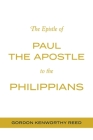 The Epistle of Paul the Apostle to the Philippians By Gordon Kenworthy Reed Cover Image