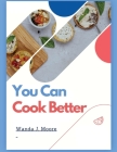 You Can Cook Better: My Cooking Recipe Book By Wanda J Moore Cover Image