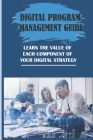 Digital Program Management Guide: Learn The Value Of Each Component Of Your Digital Strategy: Digital Project Manager Skills Cover Image