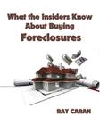 What the Insiders Know About Buying Foreclosures: Buy Foreclosures Using Inside Foreclosure Information Cover Image