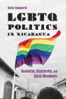 LGBTQ Politics in Nicaragua: Revolution, Dictatorship, and Social Movements Cover Image