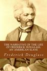 The Narrative of the Life of Frederick Douglass, an American Slave By Frederick Douglass Cover Image