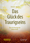 Das Glück Des Traurigseins: Über Die Vorzüge Der Melancholie [With Access Code] By Anton A. Bucher Cover Image