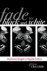 Fade to Black and White: Interracial Images in Popular Culture (Perspectives on a Multiracial America) By Erica Chito Childs Cover Image