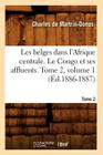 Les Belges Dans l'Afrique Centrale. Le Congo Et Ses Affluents. Tome 1 (Éd.1886-1887) (Histoire) By Charles De Martrin-Donos Cover Image