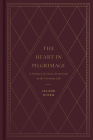 The Heart in Pilgrimage: A Treasury of Classic Devotionals on the Christian Life By Leland Ryken Cover Image