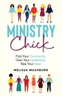 Ministry Chick: Find Your Community, Own Your Leadership, Take Your Step! By Melissa Mashburn Cover Image