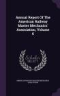 Annual Report of the American Railway Master Mechanics' Association, Volume 6 Cover Image