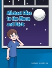 Michael Flies to the Moon and Back By Rachel Hodgson Cover Image