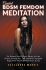 Guided BDSM Femdom Meditation: Six Steamy and Vulgar Ready-to-Use Scripts to Help You Get Sexually Energized Right Now Cover Image