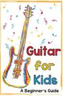 Guitar for Kids: A Beginner's Guide By Mark Daniels (Illustrator), Mark Daniels Cover Image