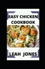 Easy Chicken Cookbook: Unique and Easy Chicken Recipes By Leah Jones Cover Image