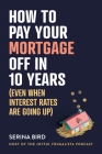 How to Pay Your Mortgage Off in 10 Years: (Even when interest rates are going up) Cover Image