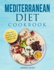 Mediterranean Diet Cookbook: Delicious Recipes for a Healthier and Better Life By Vanessa Olsen Cover Image