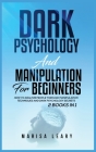 Dark Psychology & Manipulation for Beginners: 2 Books in 1: How to Analyze People Through Manipulation Techniques and Dark Psychology Secrets Cover Image