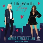 A Life Worth Living By Monica McCallan, Lori Prince (Read by) Cover Image
