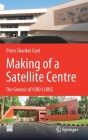 Making of a Satellite Centre: The Genesis of Isro's Ursc Cover Image