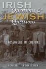Irish Questions and Jewish Questions: Crossovers in Culture (Irish Studies) By Aidan Beatty (Editor), Dan O'Brien (Editor) Cover Image