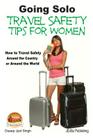 Going Solo - Travel Safety Tips for Women - How to Travel Safely Around the Country or Around the World By John Davidson, Mendon Cottage Books (Editor), Dueep Jyot Singh Cover Image