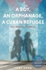 A Boy, an Orphanage, a Cuban Refugee By Tony Dora Cover Image