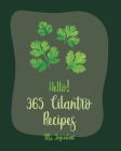 Hello! 365 Cilantro Recipes: Best Cilantro Cookbook Ever For Beginners [Book 1] By MS Ingredient Cover Image