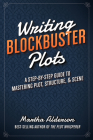 Writing Blockbuster Plots: A Step-by-Step Guide to Mastering Plot, Structure, and Scene By Martha Alderson Cover Image