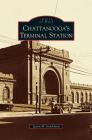 Chattanooga's Terminal Station By Justin W. Strickland Cover Image