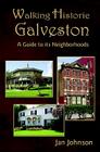 Walking Historic Galveston: A Guide to Its Neighborhoods By Jan Johnson Cover Image