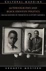 Autobiography and Black Identity Politics: Racialization in Twentieth-Century America (Cultural Margins #7) By Kenneth Mostern Cover Image