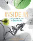 Inside in: X-Rays of Nature's Hidden World By Jan Paul Schutten, Arie Van 't Riet (Illustrator), Laura Watkinson (Translator) Cover Image