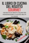 Il Libro Di Cucina del Risotto Gourmet By Pellegrino Angelo Cover Image