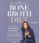 Dr. Kellyann's Bone Broth Diet: Lose Up to 15 Pounds, 4 Inches--And Your Wrinkles!--In Just 21 Days By Dr Kellyann Petrucci MS Nd, Jj Virgin (Foreword by), Erin Bennett (Read by) Cover Image