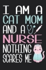 I Am A Cat Mom And A Nurse Nothing Scares Me Notebook Cover Image
