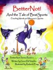 BetterNot! And the Tale of Brat Sports: Teaching Morals and Manners in Sports By Gene del Vecchio, Roderick Fong (Illustrator) Cover Image