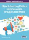 (R)evolutionizing Political Communication through Social Media By Tomaz Dezelan (Editor), Igor Vobič (Editor) Cover Image