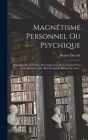Magnétisme Personnel Ou Psychique: Éducation De La Pensée, Développement De La Volonté Pour Être Heureux, Fort, Bien Portant Et Réussir En Tout... By Hector Durville Cover Image