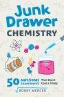 Junk Drawer Chemistry: 50 Awesome Experiments That Don't Cost a Thing (Junk Drawer Science #2) Cover Image