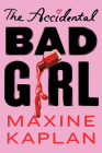 The Accidental Bad Girl By Maxine Kaplan Cover Image