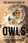 The Concise Book of Owls: A Guide to Nature's Most Mysterious Birds Cover Image