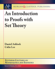 An Introduction to Proofs with Set Theory (Synthesis Lectures on Mathematics and Statistics) By Daniel Ashlock, Colin Lee Cover Image