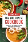 Thai And Chinese Cookbook: 2 Books In 1: 160 Recipes For Typical Dishes From China And Thai By Yoko Rice Cover Image