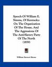 Speech Of William E. Simms, Of Kentucky: On The Organization Of The House, And The Aggressions Of The Anti-Slavery Party Of The North (1859) Cover Image