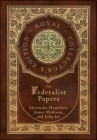 The Federalist Papers (Royal Collector's Edition) (Annotated) (Case Laminate Hardcover with Jacket) By Alexander Hamilton, James Madison, John Jay Cover Image