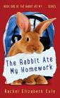 The Rabbit Ate My Homework (Rabbit Ate My . . . #1) By Rachel Elizabeth Cole Cover Image